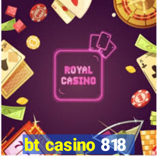 bt casino 818